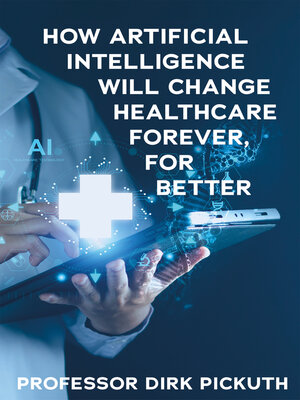 cover image of How artificial intelligence will change healthcare forever, for better